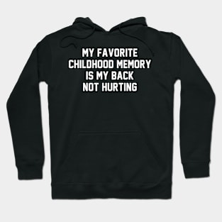 My Favorite Childhood Memory Is My Back Not Hurting Hoodie